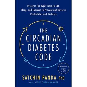 The Circadian Diabetes Code: Discover the Right Time to Eat, Sleep, and Exercise